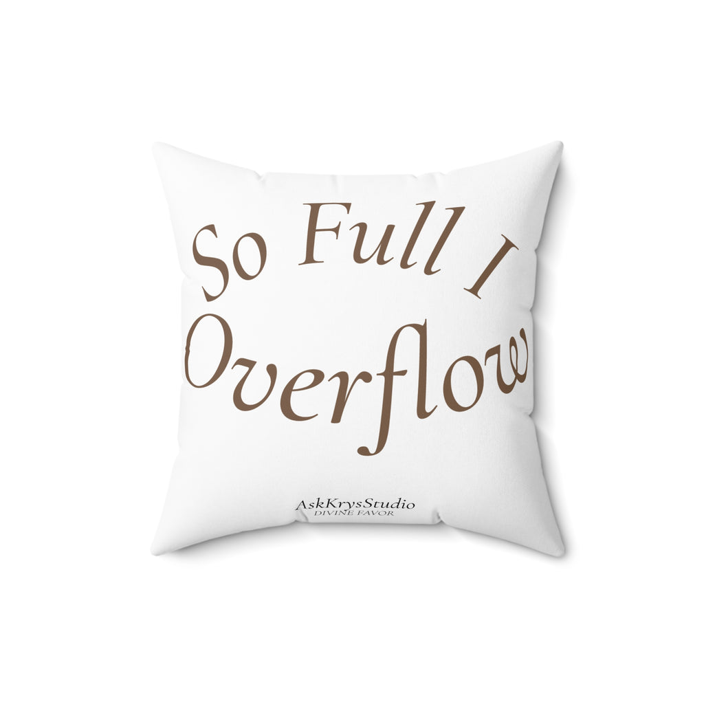 So Full I Overflow - Pillow - Divine Favor