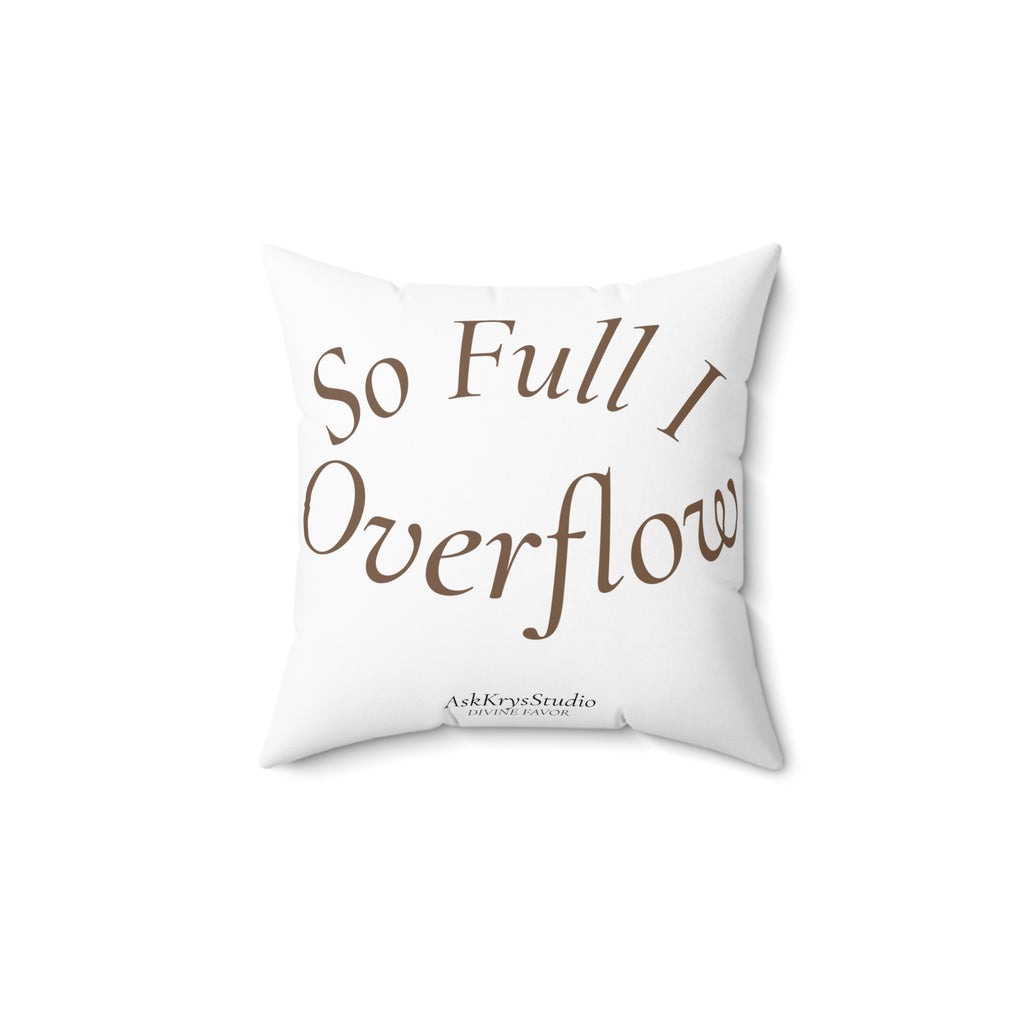 So Full I Overflow - Pillow - Divine Favor
